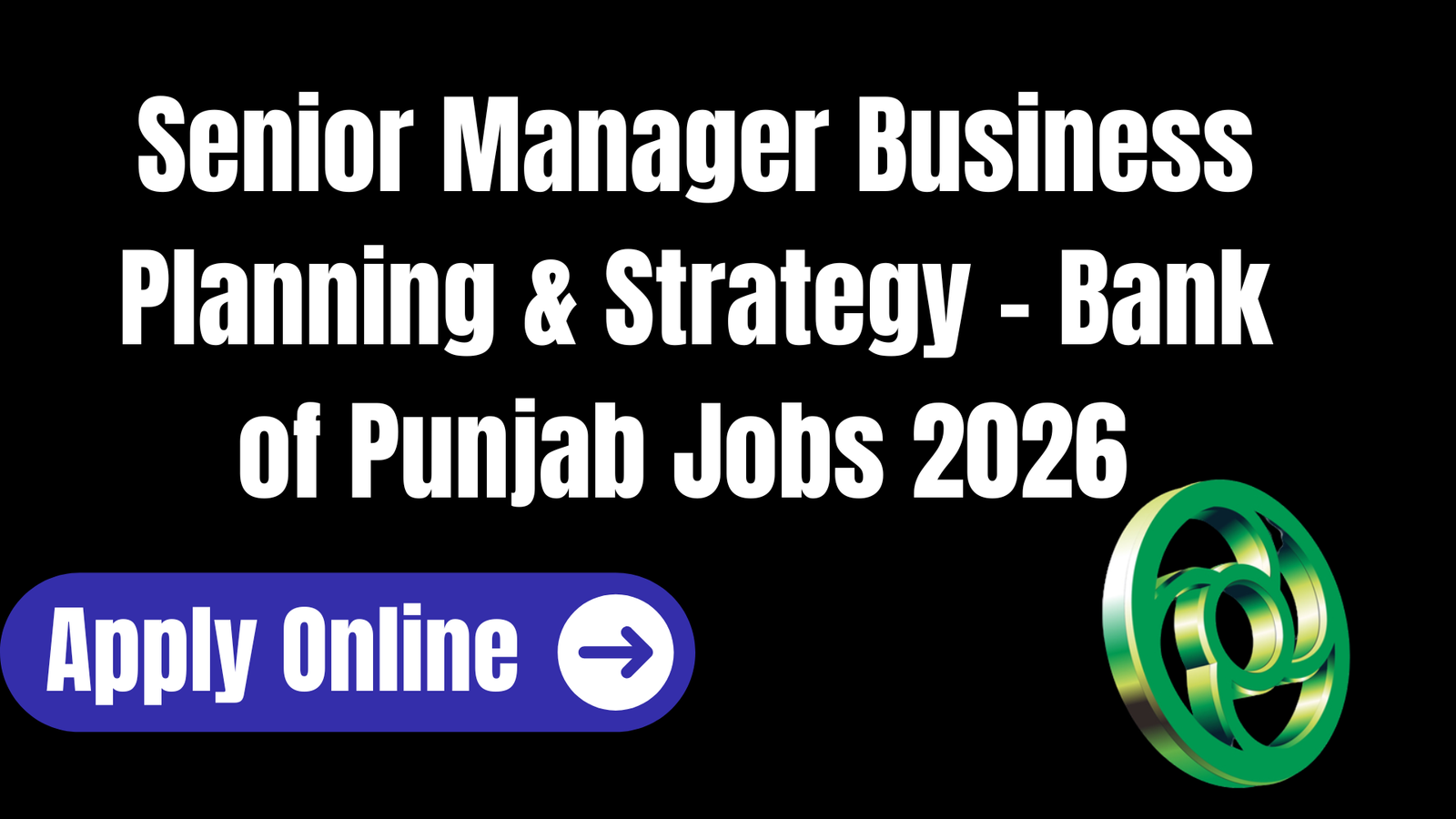 Senior Manager Business Planning & Strategy – Bank of Punjab Jobs 2026 – Eligibility, Apply Online & Last Date